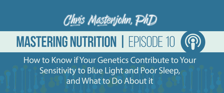 Dr. Chris Masterjohn talks about How to Know if Your Genetics Contribute to Your Sensitivity to Blue Light and Poor Sleep, and What to Do About it