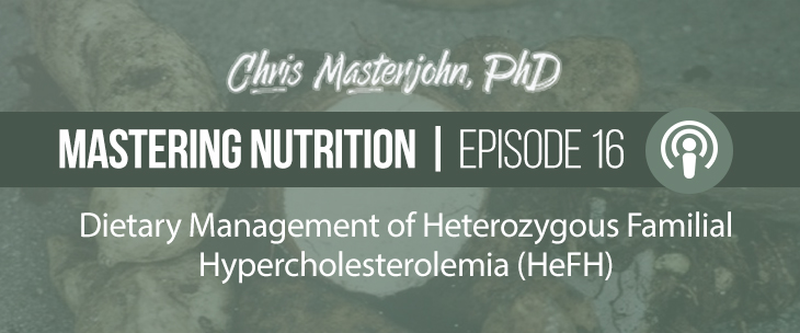 Chris Masterjohn PhD., talks about Dietary Management of Heterozygous Familial Hypercholesterolemia (HeFH)
