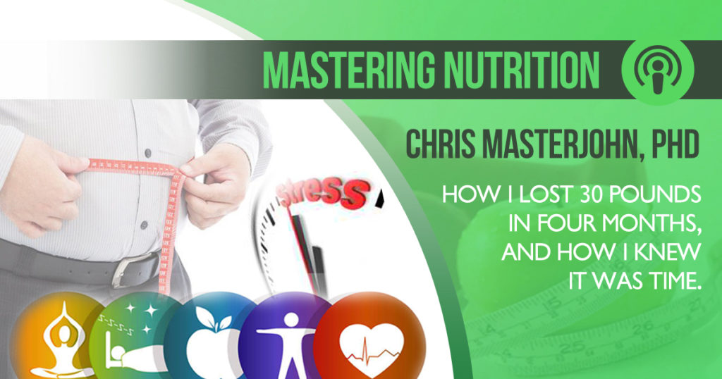 How I Lost 30 Pounds In Four Months And How I Knew It Was Time Chris Masterjohn Phd 8423