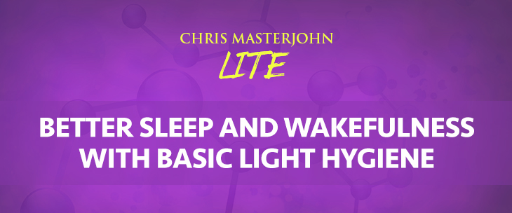 Chris Masterjohn LITE talks about Better Sleep and Wakefulness With Basic Light Hygiene