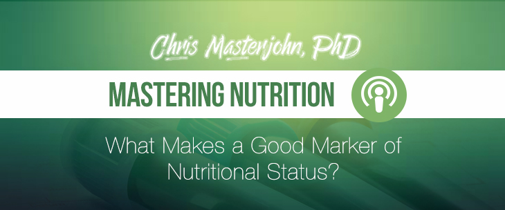 Chris Masterjohn, PhD shared about What Makes a Good Marker of Nutritional Status.