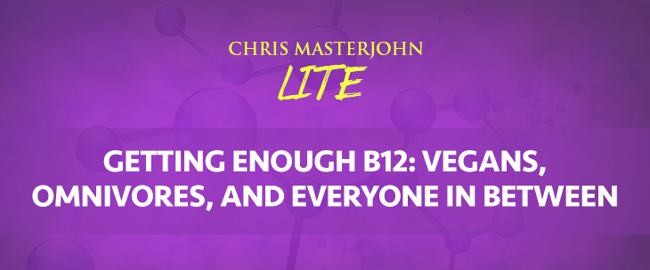 Chris Masterjohn LITE talks about Getting Enough B12: Vegans, Omnivores, and Everyone In Between