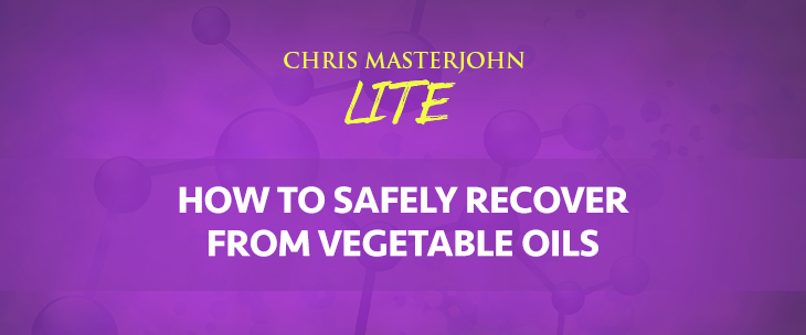 Chris Masterjohn LITE talks about How to Safely Recover From Vegetable Oils