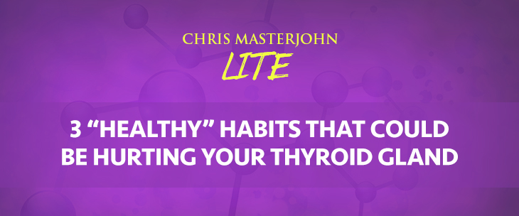 Chris Masterjohn LITE talks about 3 “Healthy” Habits That Could Be Hurting Your Thyroid Gland