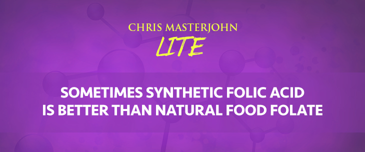 Chris Masterjohn LITE talks about Sometimes Synthetic Folic Acid Is Better Than Natural Food Folate