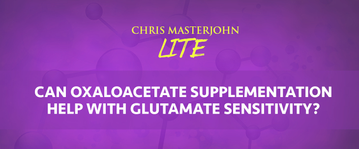 Chris Masterjohn Lite: Could Oxaloacetate Supplements Help With Glutamate Sensitivity?