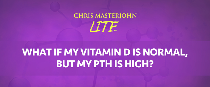 What if my vitamin D is normal, but my PTH is high?
