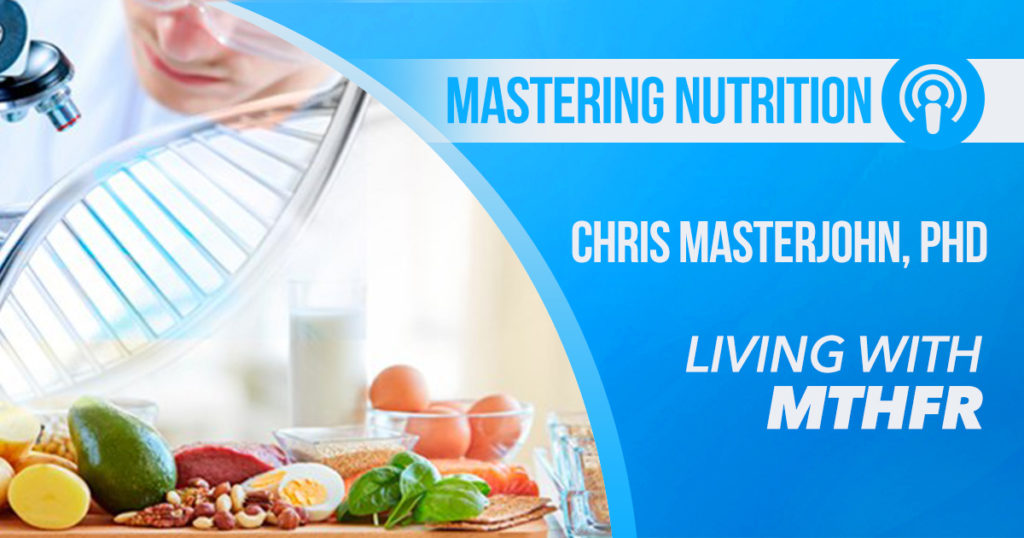 Dr. Chris Masterjohn discussion on: Living With MTHFR