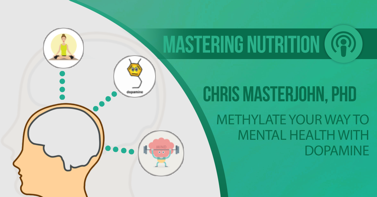 Mastering Nutrition Podcast Episode 43: Methylate Your Way to Mental Health With Dopamine