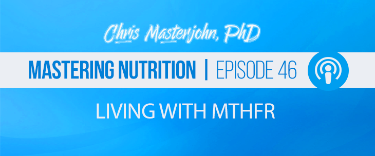 Mastering Nutrition With Chris Masterjohn, PhD Episode 46 Living With MTHFR