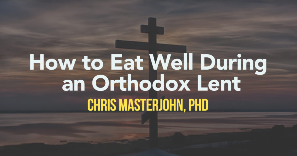 Nourishing Our Bodies During Lent by Chris Masterjohn, PhD
