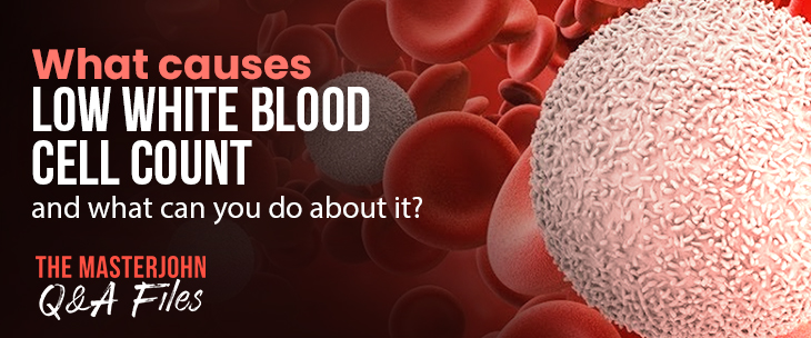What Causes Low White Blood Cell Count And What Can You Do About It