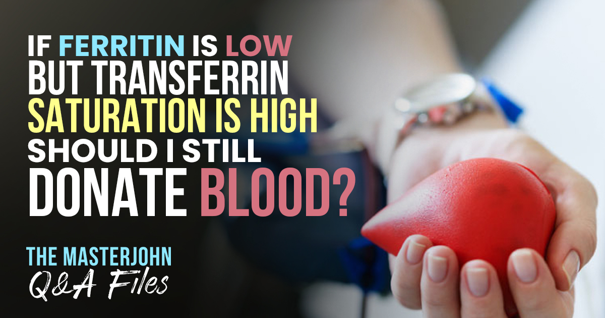 if-ferritin-is-low-but-transferrin-saturation-is-high-should-i-still