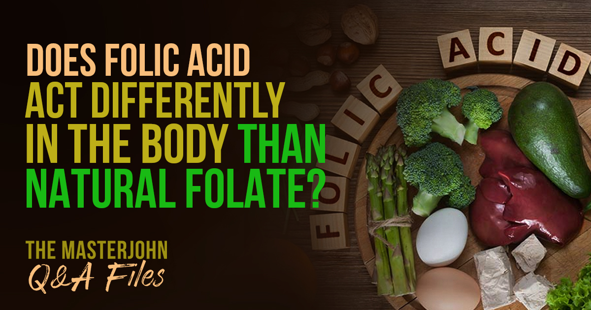 Does Folic Acid Act Differently In The Body Than Natural Folate 