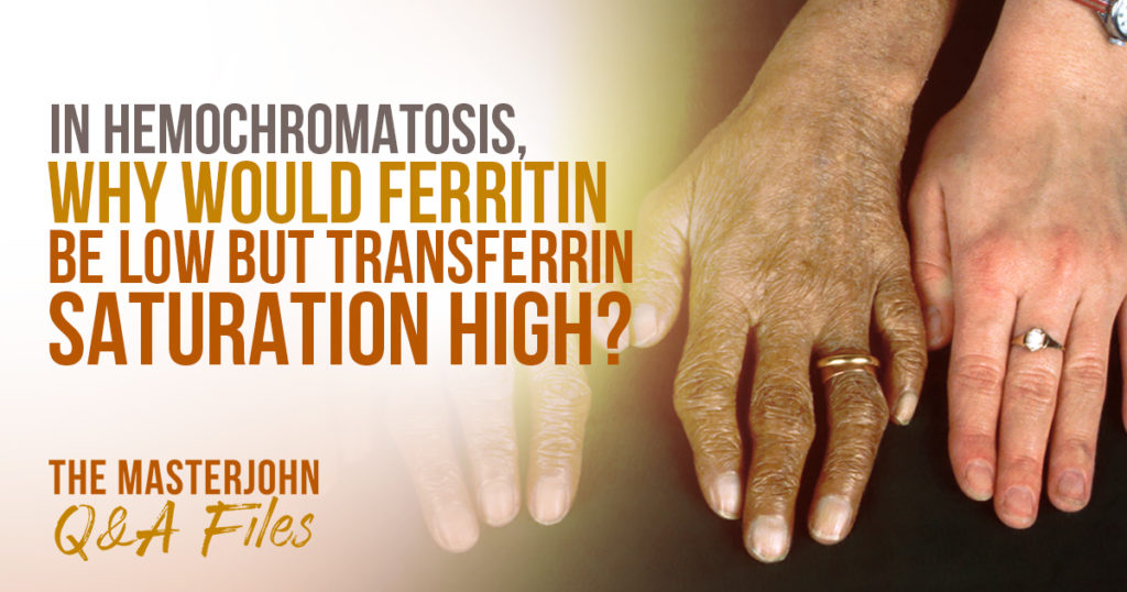 in-hemochromatosis-why-would-ferritin-be-low-but-transferrin